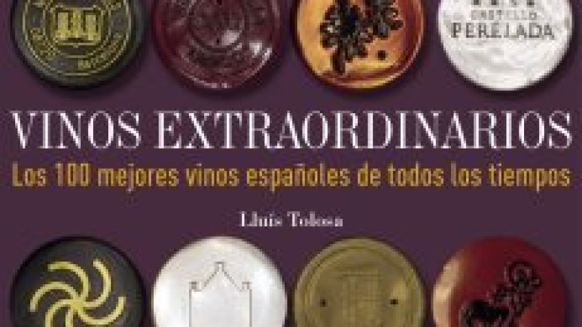 Vinos extraordinarios. Los 100 mejores vinos españoles de todos los tiempos