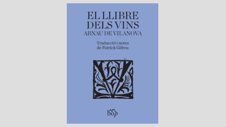 Demà dimecres arribarà a les llibreries 'El llibre dels vins' d’Arnau de Vilanova, de l'editorial alellenca Vibop